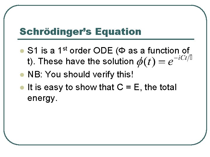 Schrödinger’s Equation l l l S 1 is a 1 st order ODE (Φ