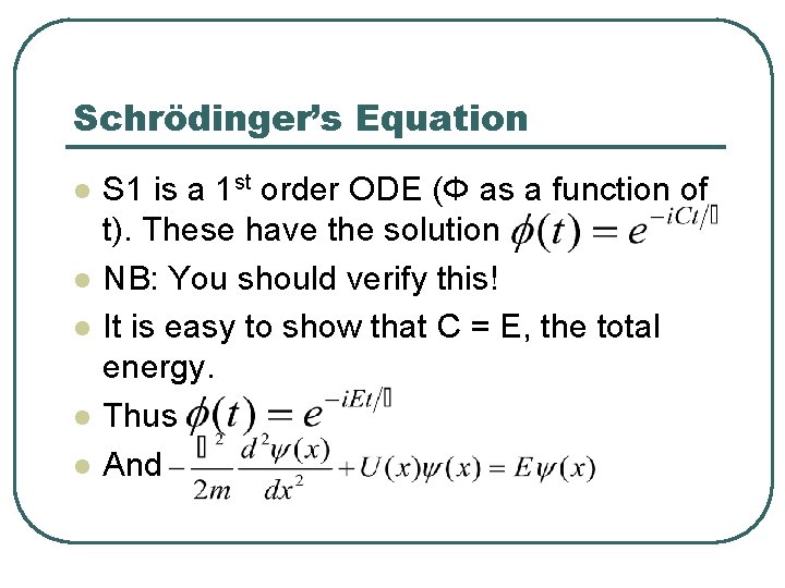 Schrödinger’s Equation l l l S 1 is a 1 st order ODE (Φ