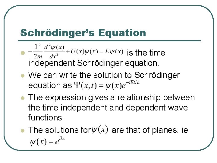 Schrödinger’s Equation l l is the time independent Schrödinger equation. We can write the
