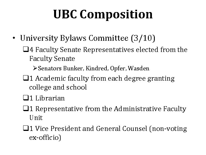 UBC Composition • University Bylaws Committee (3/10) q 4 Faculty Senate Representatives elected from