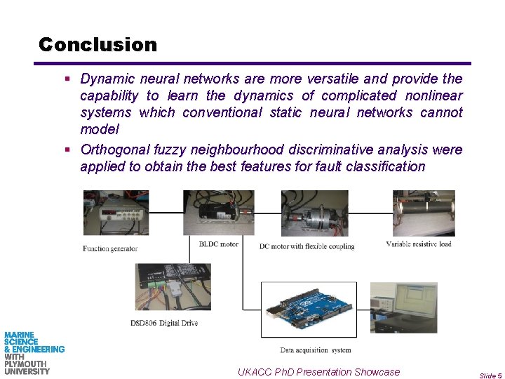 Conclusion § Dynamic neural networks are more versatile and provide the capability to learn