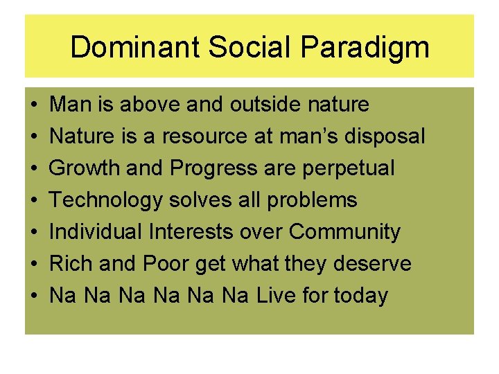 Dominant Social Paradigm • • Man is above and outside nature Nature is a