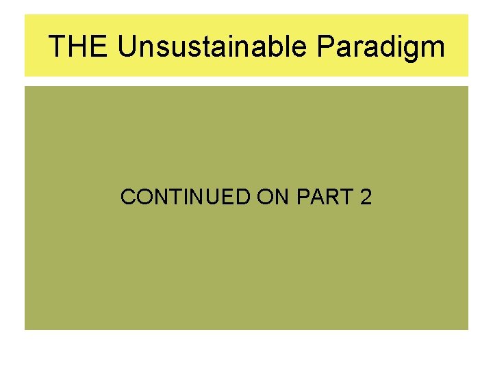 THE Unsustainable Paradigm CONTINUED ON PART 2 
