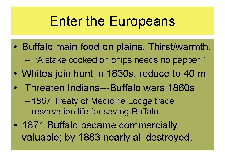 Enter the Europeans • Buffalo main food on plains. Thirst/warmth. – “A stake cooked