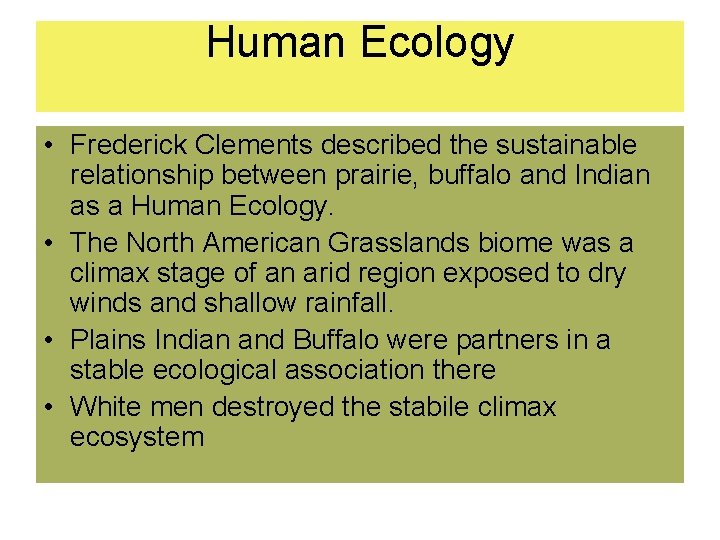 Human Ecology • Frederick Clements described the sustainable relationship between prairie, buffalo and Indian