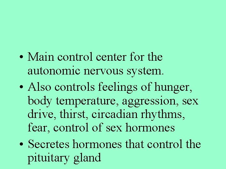  • Main control center for the autonomic nervous system. • Also controls feelings