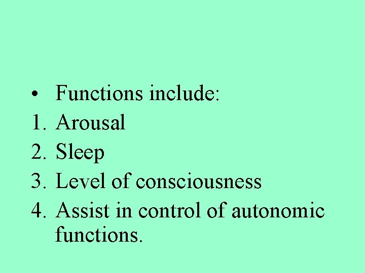  • 1. 2. 3. 4. Functions include: Arousal Sleep Level of consciousness Assist