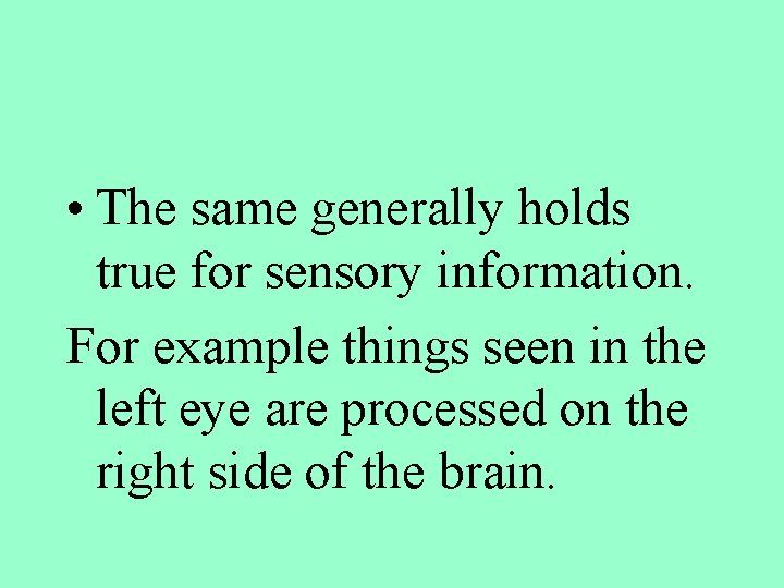  • The same generally holds true for sensory information. For example things seen