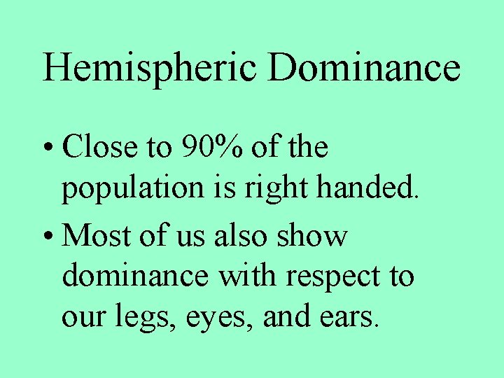 Hemispheric Dominance • Close to 90% of the population is right handed. • Most