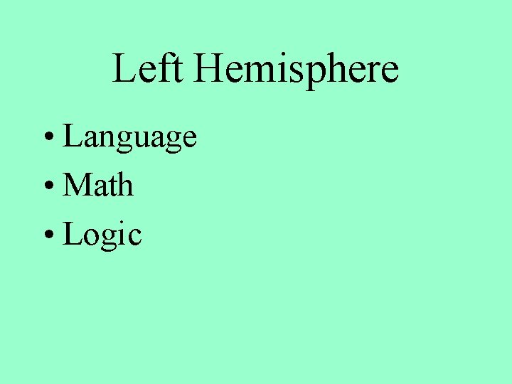 Left Hemisphere • Language • Math • Logic 