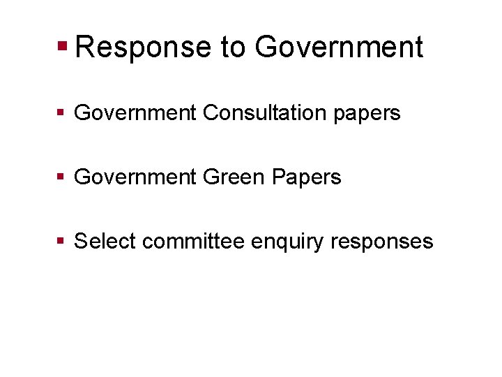 § Response to Government § Government Consultation papers § Government Green Papers § Select