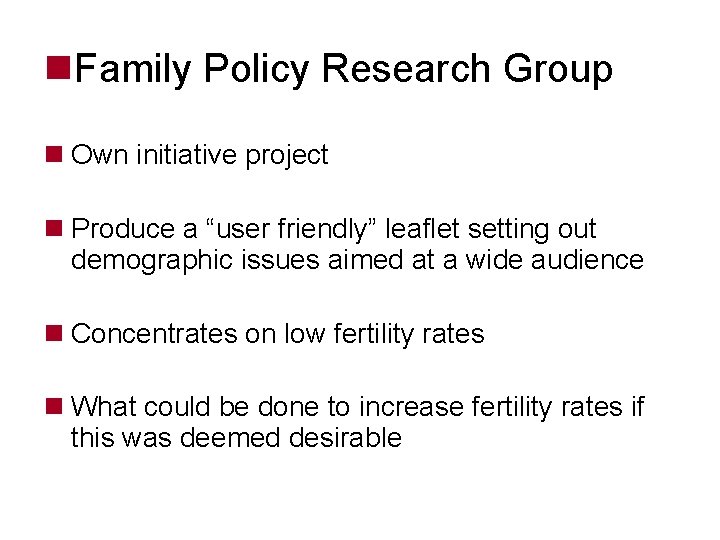 n. Family Policy Research Group n Own initiative project n Produce a “user friendly”