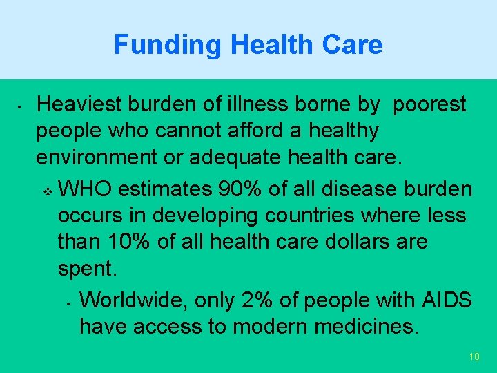 Funding Health Care • Heaviest burden of illness borne by poorest people who cannot