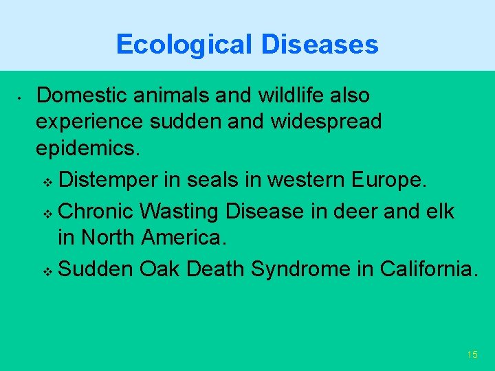 Ecological Diseases • Domestic animals and wildlife also experience sudden and widespread epidemics. v