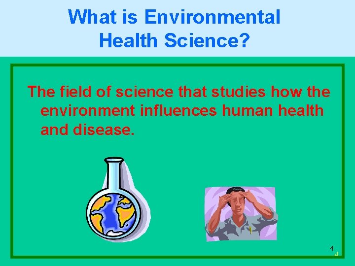 What is Environmental Health Science? The field of science that studies how the environment