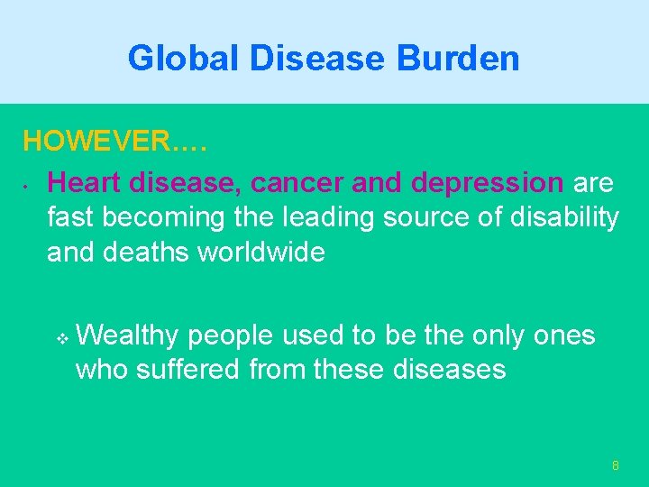 Global Disease Burden HOWEVER…. • Heart disease, cancer and depression are fast becoming the