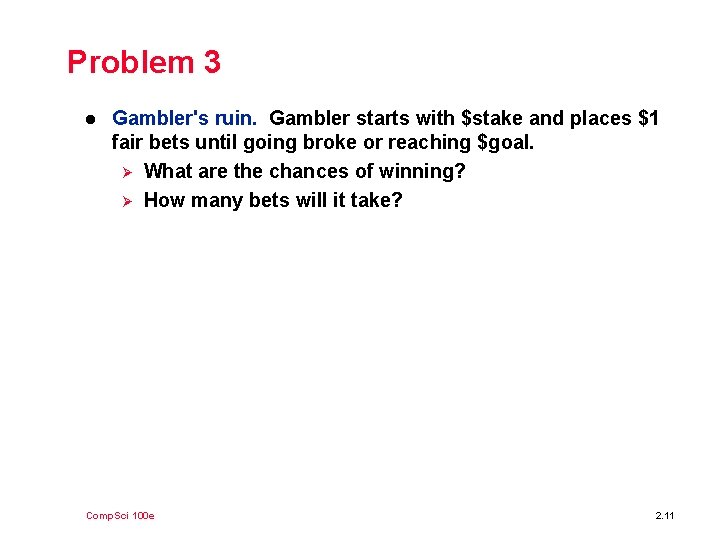 Problem 3 l Gambler's ruin. Gambler starts with $stake and places $1 fair bets