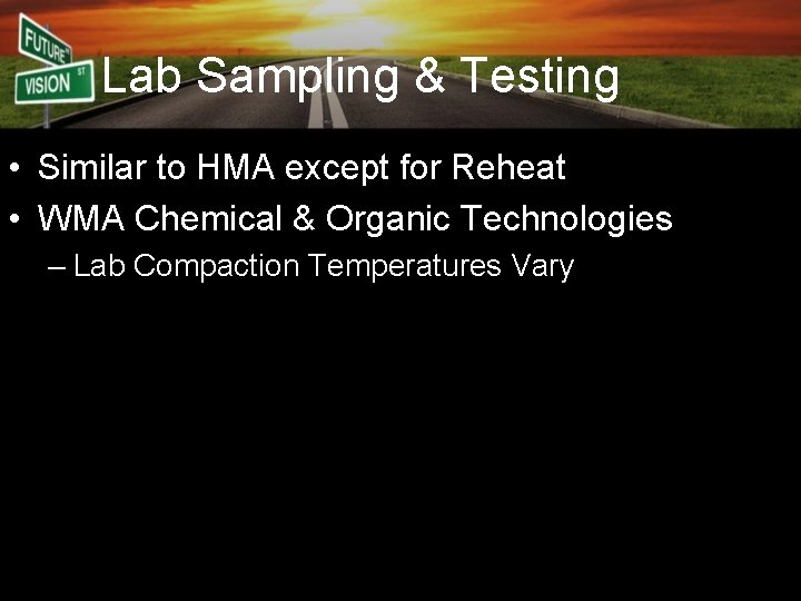 Lab Sampling & Testing • Similar to HMA except for Reheat • WMA Chemical