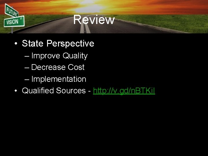 Review • State Perspective – Improve Quality – Decrease Cost – Implementation • Qualified
