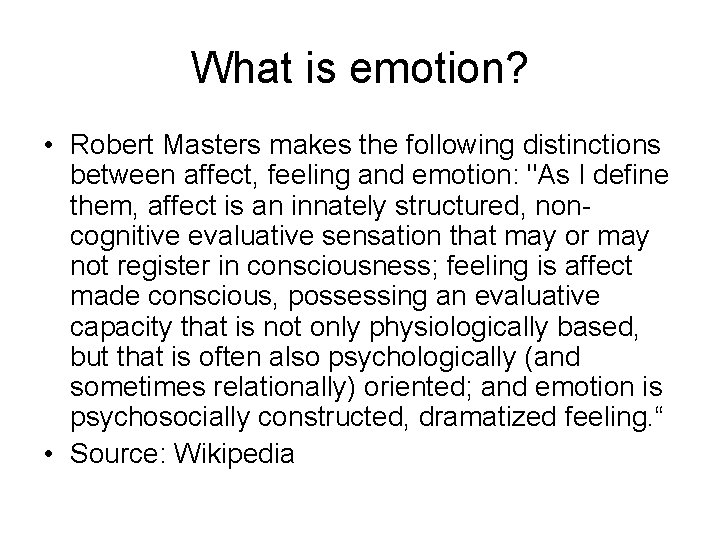 What is emotion? • Robert Masters makes the following distinctions between affect, feeling and