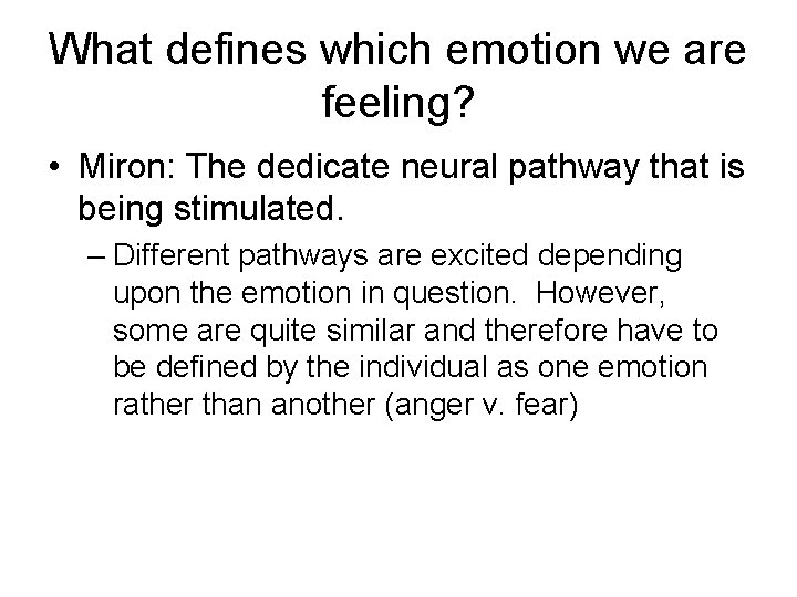 What defines which emotion we are feeling? • Miron: The dedicate neural pathway that