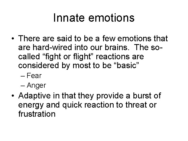 Innate emotions • There are said to be a few emotions that are hard-wired