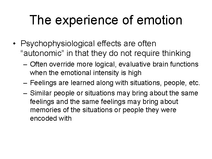 The experience of emotion • Psychophysiological effects are often “autonomic” in that they do