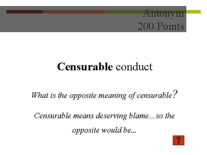 Antonym 200 Points Censurable conduct What is the opposite meaning of censurable? Censurable means