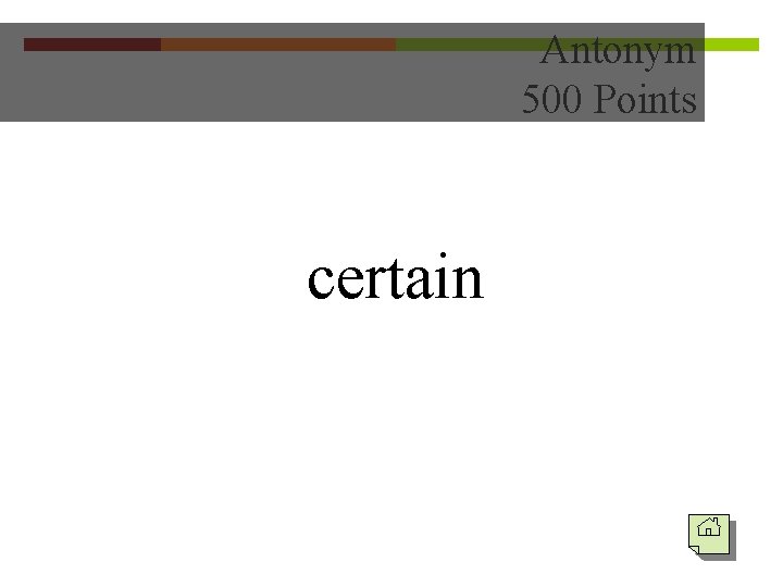 Antonym 500 Points certain 