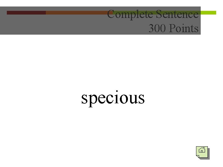 Complete Sentence 300 Points specious 