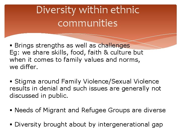 Diversity within ethnic communities § Brings strengths as well as challenges Eg: we share