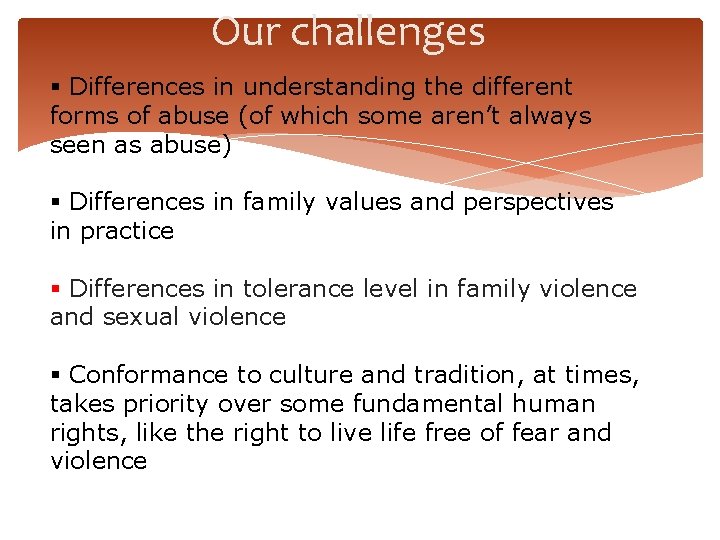 Our challenges § Differences in understanding the different forms of abuse (of which some