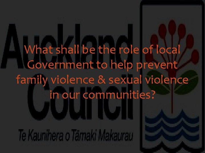 What shall be the role of local Government to help prevent family violence &