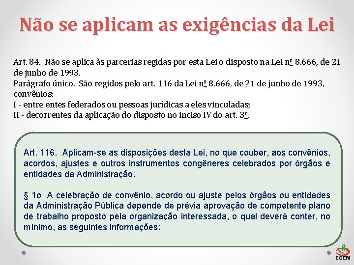 Não se aplicam as exigências da Lei Art. 84. Não se aplica às parcerias