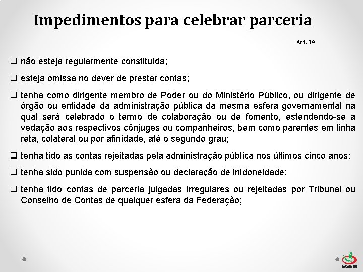 Impedimentos para celebrar parceria Art. 39 q não esteja regularmente constituída; q esteja omissa