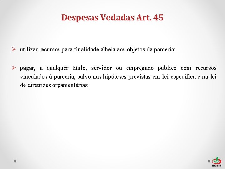 Despesas Vedadas Art. 45 Ø utilizar recursos para finalidade alheia aos objetos da parceria;