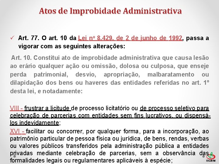 Atos de Improbidade Administrativa ü Art. 77. O art. 10 da Lei no 8.