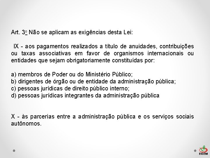 Art. 3 o Não se aplicam as exigências desta Lei: IX - aos pagamentos