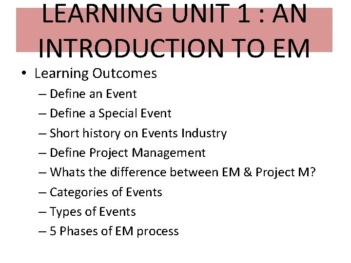 LEARNING UNIT 1 : AN INTRODUCTION TO EM • Learning Outcomes – Define an