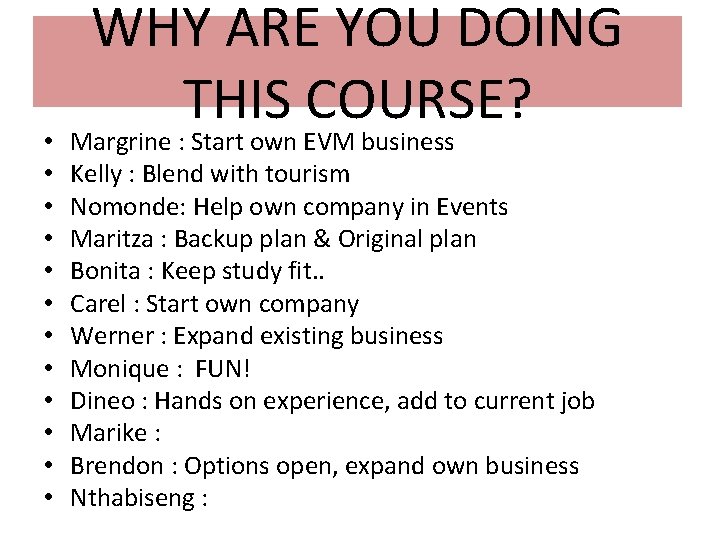  • • • WHY ARE YOU DOING THIS COURSE? Margrine : Start own