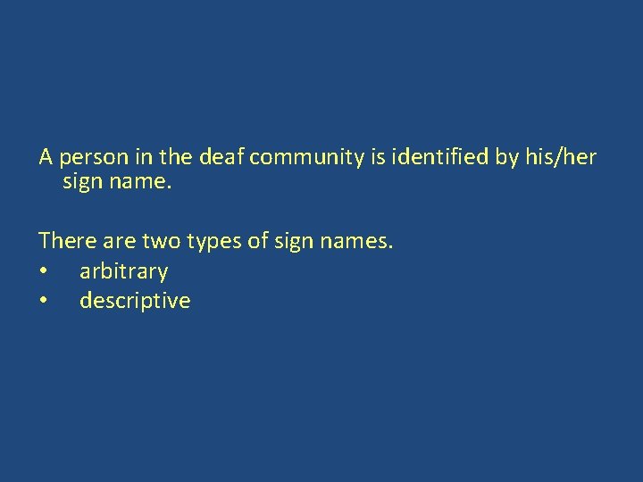 A person in the deaf community is identified by his/her sign name. There are