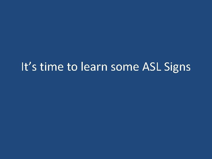 It’s time to learn some ASL Signs 