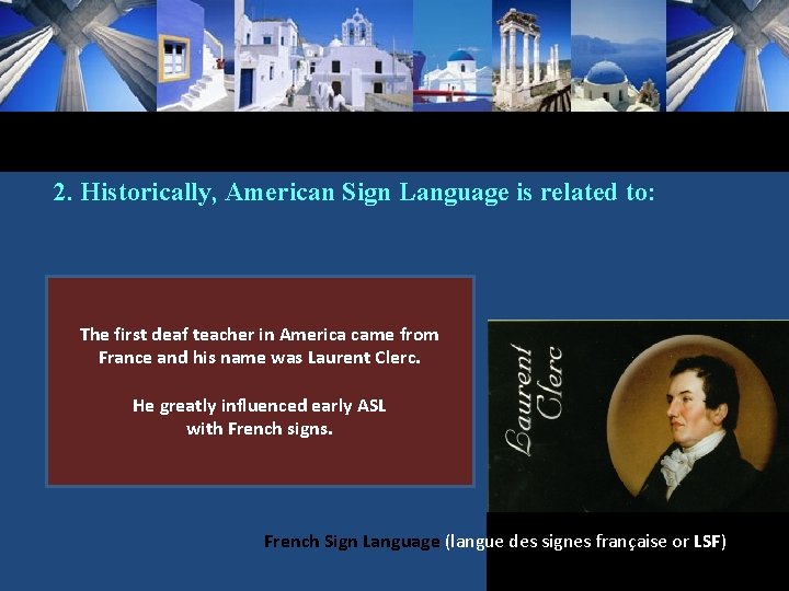 2. Historically, American Sign Language is related to: a) British Sign Language The deaf