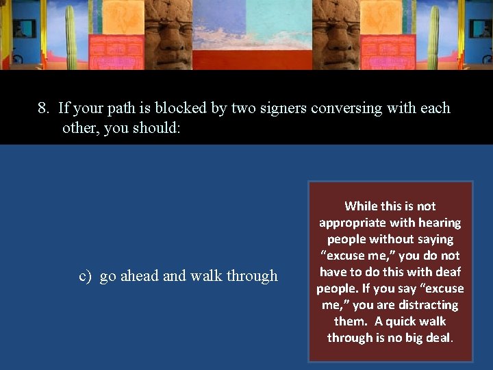 8. If your path is blocked by two signers conversing with each other, you