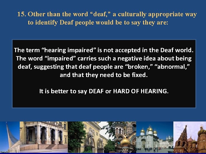 15. Other than the word “deaf, ” a culturally appropriate way to identify Deaf