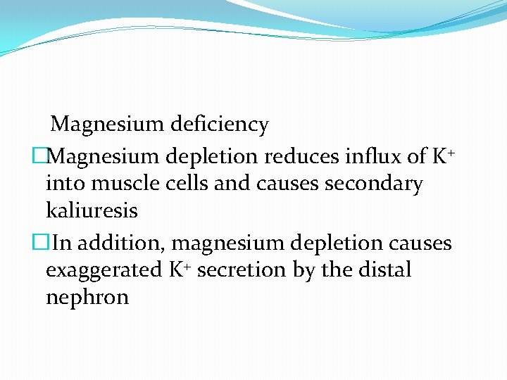  Magnesium deficiency �Magnesium depletion reduces influx of K+ into muscle cells and causes