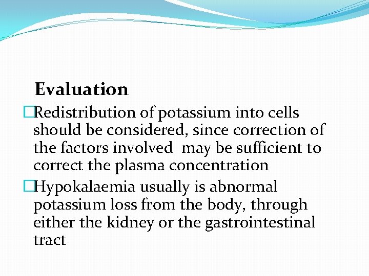  Evaluation �Redistribution of potassium into cells should be considered, since correction of the