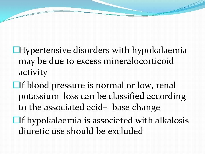 �Hypertensive disorders with hypokalaemia may be due to excess mineralocorticoid activity �If blood pressure