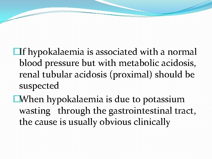 �If hypokalaemia is associated with a normal blood pressure but with metabolic acidosis, renal