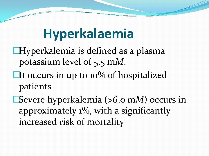 Hyperkalaemia �Hyperkalemia is defined as a plasma potassium level of 5. 5 m. M.
